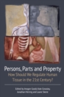 Image for Persons, parts and property  : how should we regulate human tissue in the 21st century?