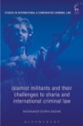 Image for Islamist militants and their challenges to sharia and international criminal law