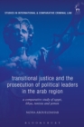 Image for Transitional justice and the prosecution of political leaders in the Arab region  : a comparative study of Egypt, Libya, Tunisia and Yemen