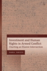 Image for Investment and human rights in armed conflict: charting an elusive intersection : volume 23