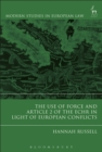Image for The use of force and Article 2 of the ECHR in light of European conflicts : volume 81