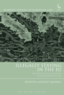 Image for Illegally staying in the EU: an analysis of illegality in EU migration law : volume 85