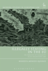 Image for Illegally staying in the EU  : an analysis of illegality in EU migration law