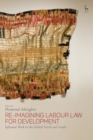 Image for Re-imagining labour law for development: informal work in the global North and South