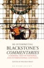 Image for Re-interpreting Blackstone&#39;s commentaries  : a seminal text in national and international contexts