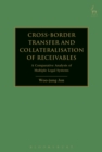 Image for Cross-border transfer and collateralisation of receivables  : a comparative analysis of multiple legal systems
