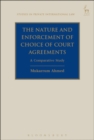 Image for The Nature and Enforcement of Choice of Court Agreements: A Comparative Study