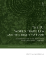 Image for The EU, world trade law, and the right to food  : rethinking free trade agreements with developing countries