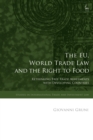 Image for The EU, world trade law, and the right to food: rethinking free trade agreements with developing countries