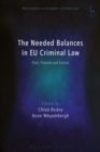Image for The needed balances in EU criminal law  : past, present and future