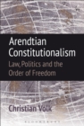 Image for Arendtian constitutionalism  : law, politics and the order of freedom