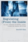 Image for Regulating (from) the inside  : the legal framework for internal control in banks and financial institutions