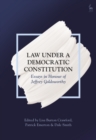 Image for Law under a democratic constitution: essays in honour of Jeffrey Goldsworthy