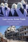 Image for Law and the arms trade  : weapons, blood and rules