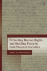 Image for Protecting Human Rights and Building Peace in Post-Violence Societies : volume 25