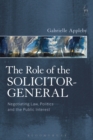 Image for The role of the solicitor-general  : negotiating law, politics and the public interest