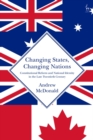 Image for Changing States, Changing Nations: Constitutional Reform and National Identity in the Late Twentieth Century