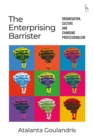 Image for The enterprising barrister  : organisation, culture and changing professionalism