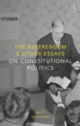Image for Referendum and Other Essays on Constitutional Politics.
