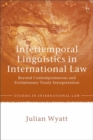 Image for Intertemporal Linguistics in International Law: Beyond Contemporaneous and Evolutionary Treaty Interpretation