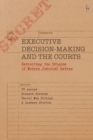 Image for Executive Decision-Making and the Courts: Revisiting the Origins of Modern Judicial Review