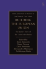 Image for Building the European Union: The Jurist&#39;s View of the Union&#39;s Evolution