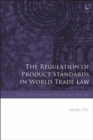 Image for The Regulation of Product Standards in World Trade Law