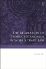 Image for The Regulation of Product Standards in World Trade Law