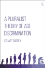 Image for A pluralist theory of age discrimination