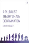 Image for A pluralist theory of age discrimination