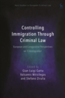 Image for Controlling immigration through criminal law  : European and comparative perspectives on &quot;crimmigration&quot;