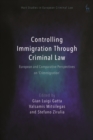 Image for Controlling Immigration Through Criminal Law: European and Comparative Perspectives on &quot;Crimmigration&quot;