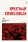 Image for Revolutionary constitutionalism: law, legitimacy, power