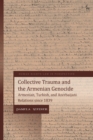 Image for Collective trauma and the Armenian genocide  : Armenian, Turkish, and Azerbaijani relations since 1839
