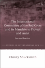 Image for The International Committee of the Red Cross and its Mandate to Protect and Assist