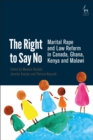 Image for The right to say no  : marital rape and law reform in Canada, Kenya, Ghana and Malawi