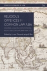 Image for Religious offences in common law Asia: colonial legacies, constitutional rights and contemporary practice
