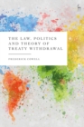 Image for The Law, Politics and Theory of Treaty Withdrawal