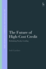 Image for The future of high-cost credit  : rethinking payday lending