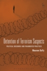 Image for Detention of terrorism suspects  : political discourse and fragmented practices