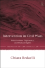 Image for Intervention in civil wars: effectiveness, legitimacy, and human rights