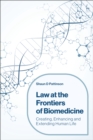Image for Law at the frontiers of biomedicine: creating, enhancing and extending human life