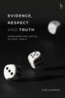 Image for Evidence, respect and truth  : knowledge and justice in legal trials