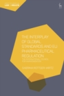 Image for The interplay of global standards and EU Pharmaceutical Regulation  : the International Council for Harmonisation