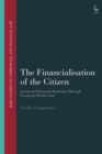 Image for The financialisation of the citizen  : social and financial inclusion through European private law