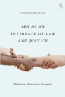 Image for Art as an interface of law and justice  : affirmation, disturbance, disruption
