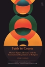 Image for Faith in courts  : human rights advocacy and the transnational regulation of religion