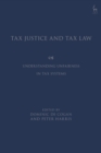 Image for Tax justice and tax law  : understanding unfairness in tax systems