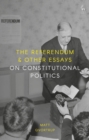 Image for The Referendum and Other Essays on Constitutional Politics