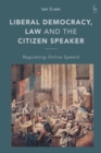 Image for Liberal democracy, law and the citizen speaker  : regulating online speech